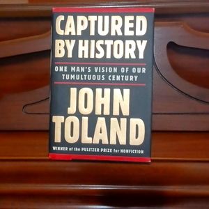 Captured by History . One man's vision of our tumultuous century by John Toland